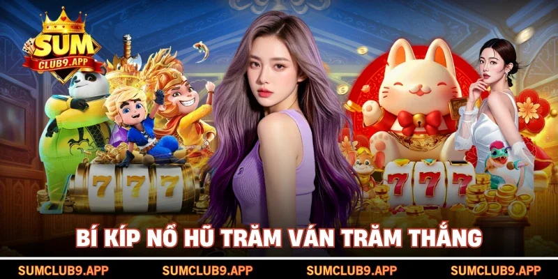 Bí kíp nổ hũ trăm ván trăm thắng 