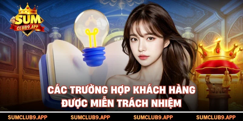 Các trường hợp khách hàng được miễn trách nhiệm