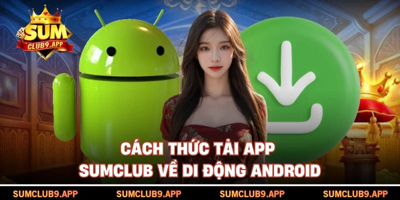Cách thức tải app SUMCLUB về di động Android