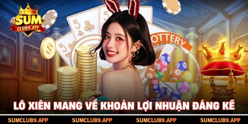 Lô xiên mang về khoản lợi nhuận đáng kể